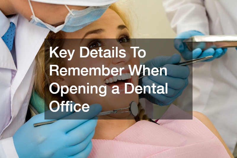 Key Details To Remember When Opening a Dental Office