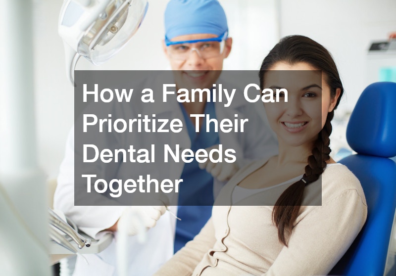 How a Family Can Prioritize Their Dental Needs Together