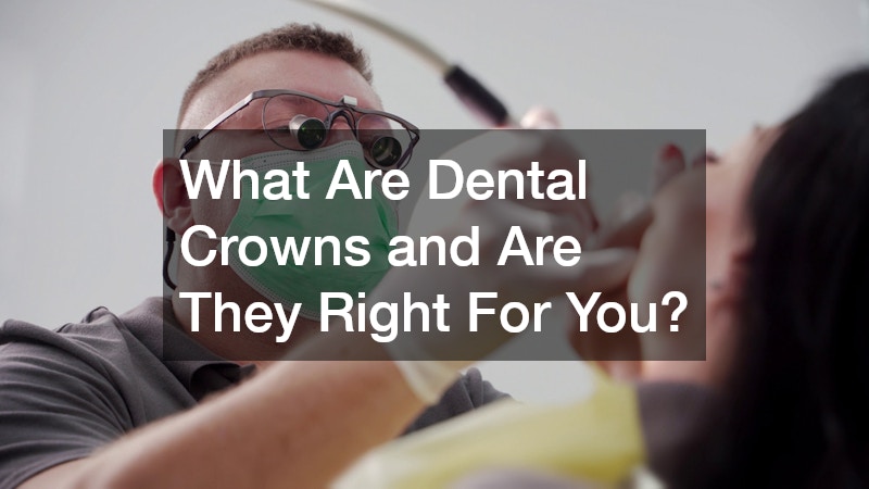 What Are Dental Crowns and Are They Right For You?