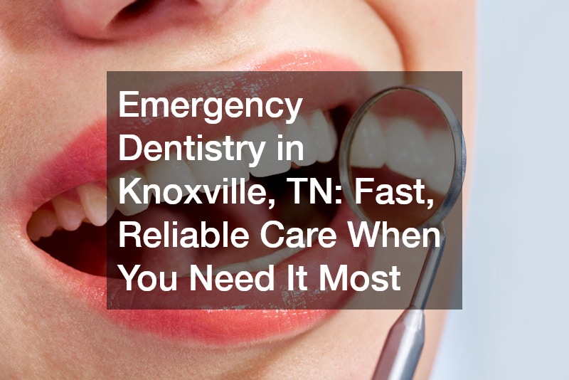 Emergency Dentistry in Knoxville, TN  Fast, Reliable Care When You Need It Most