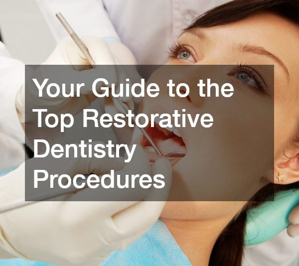 Your Guide to the Top Restorative Dentistry Procedures
