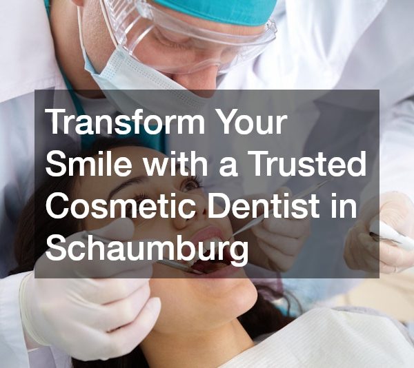 Transform Your Smile with a Trusted Cosmetic Dentist in Schaumburg
