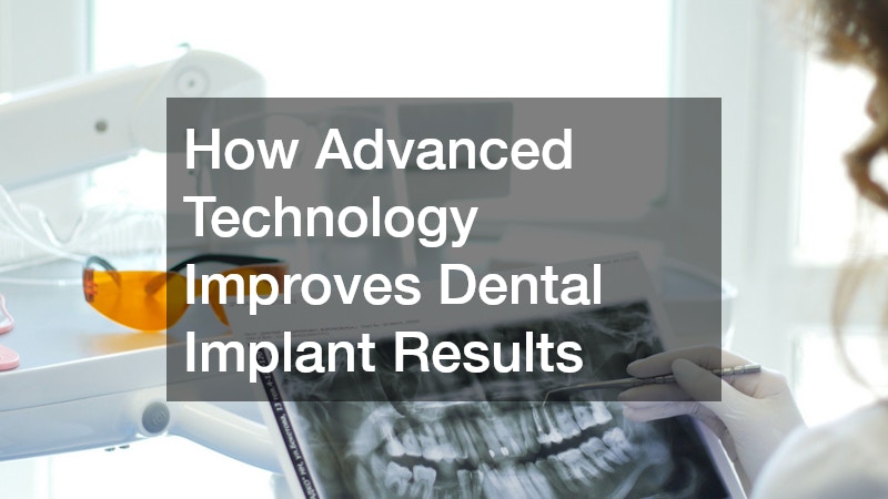 How Advanced Technology Improves Dental Implant Results