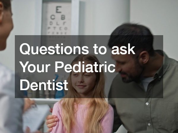 Questions to ask Your Pediatric Dentist