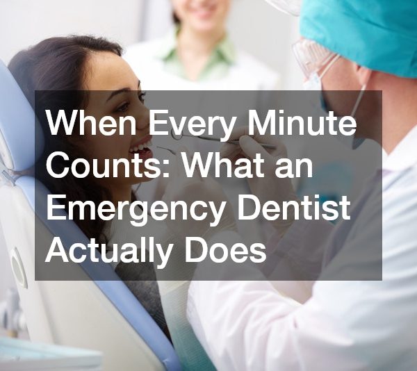 When Every Minute Counts What an Emergency Dentist Actually Does