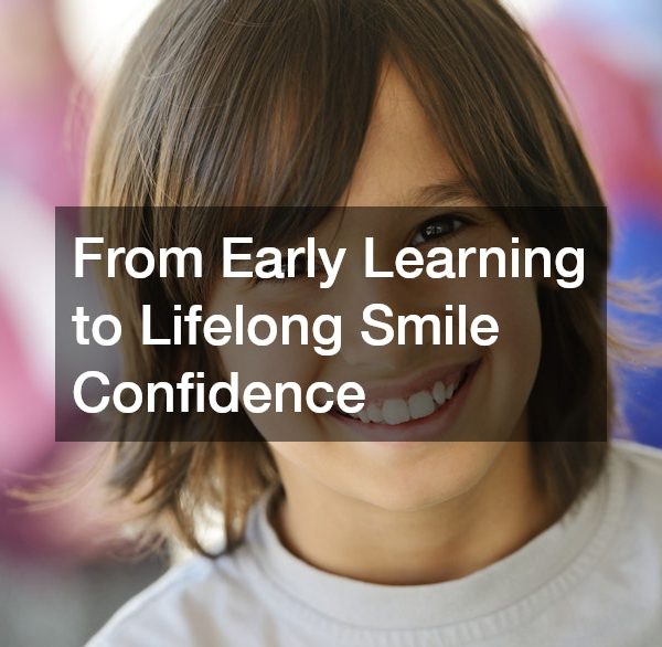 From Early Learning to Lifelong Smile Confidence