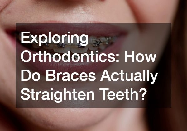 Exploring Orthodontics How Do Braces Actually Straighten Teeth?