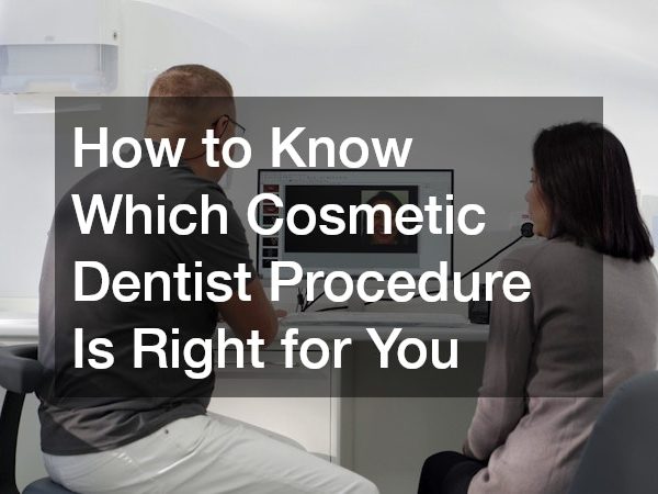 How to Know Which Cosmetic Dentist Procedure Is Right for You