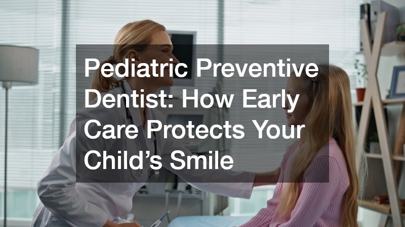 Pediatric Preventive Dentist  How Early Care Protects Your Child’s Smile